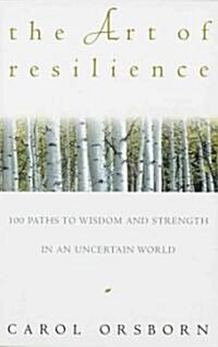 The Art of Resilience: One Hundred Paths to Wisdom and Strength in an Uncertain World (Paperback)