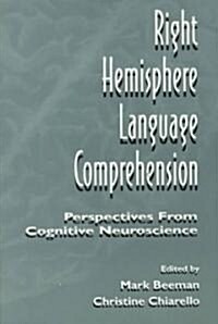 Right Hemisphere Language Comprehension: Perspectives from Cognitive Neuroscience (Paperback)