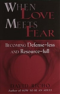 When Love Meets Fear: Becoming Defense-Less and Resource-Full (Paperback)