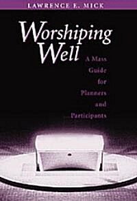 Worshiping Well: A Mass Guide for Planners and Participants (Paperback)
