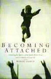 Becoming Attached: First Relationships and How They Shape Our Capacity to Love (Paperback)