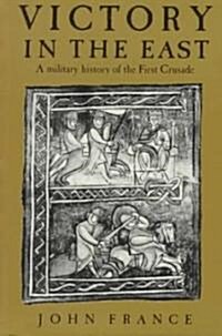 Victory in the East : A Military History of the First Crusade (Paperback)
