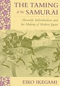 The Taming of the Samurai: Honorific Individualism and the Making of Modern Japan (Paperback, Revised)