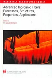 Advanced Inorganic Fibers : Processes - Structure - Properties - Applications (Hardcover)