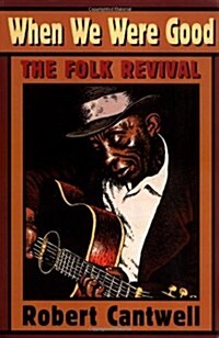 When We Were Good: The Folk Revival (Paperback, Revised)