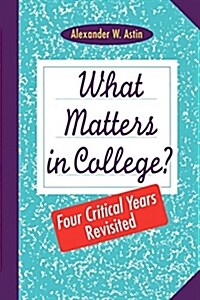 What Matters in College?: Four Critical Years Revisited (Paperback)