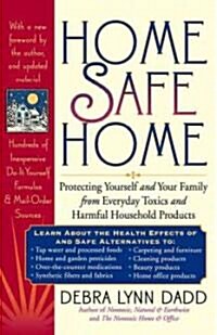 Home Safe Home: Protecting Yourself and Your Family from Everyday Toxics and Harmful Household Products (Paperback)