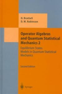 Operator algebras and quantum statistical mechanics . 2 : Equilibrium states. Models in quantum statistical mechanics 2nd ed