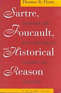 Sartre, Foucault, and Historical Reason, Volume One: Toward an Existentialist Theory of History Volume 1 (Paperback)