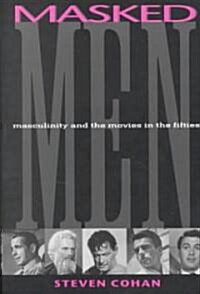 Masked Men: Masculinity and the Movies in the Fifties (Paperback)