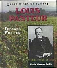 Louis Pasteur: Disease Fighter (Library Binding)