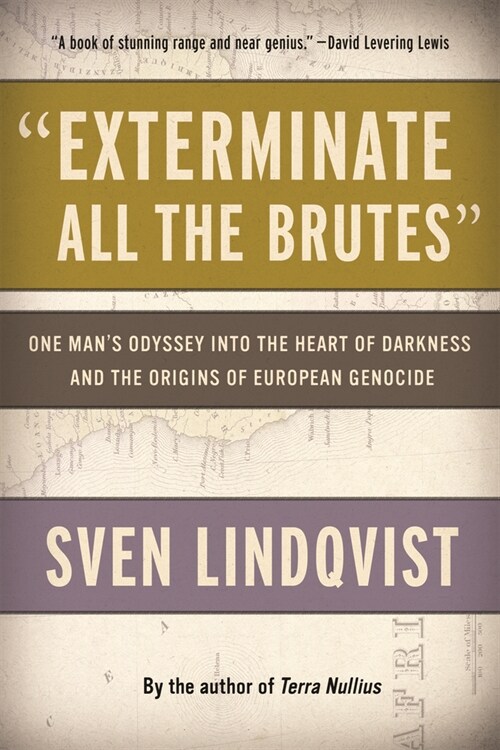 Exterminate All the Brutes: One Mans Odyssey Into the Heart of Darkness and the Origins of European Genocide (Paperback)