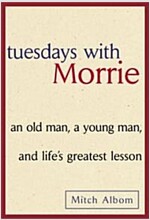 Tuesdays with Morrie: An Old Man, a Young Man and Life\'s Greatest Lesson