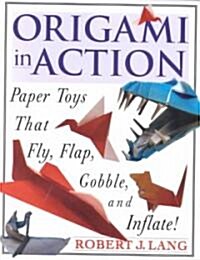 Origami in Action: Paper Toys That Fly, Flag, Gobble and Inflate! (Paperback)