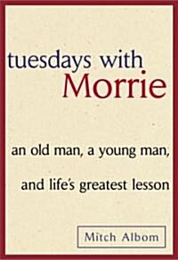 Tuesdays with Morrie: An Old Man, a Young Man and Lifes Greatest Lesson (Hardcover)