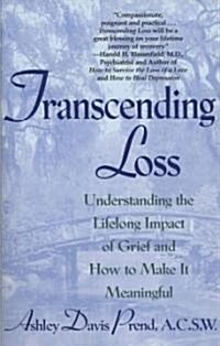 Transcending Loss: Understanding the Lifelong Impact of Grief and How to Make It Meaningful (Paperback)