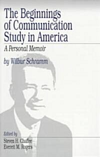 The Beginnings of Communication Study in America: A Personal Memoir (Paperback)