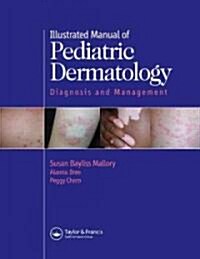 Illustrated Manual of Pediatric Dermatology : Diagnosis and Management (Hardcover)
