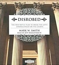 Disrobed: The New Battle Plan to Break the Lefts Stranglehold on the Courts (Audio CD)