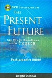Participants Guide to the DVD Collection for the Present Future: Six Tough Questions for the Church (Paperback, Participants G)
