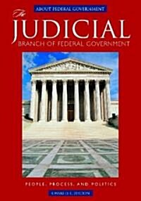 The Judicial Branch of Federal Government: People, Process, and Politics (Hardcover)