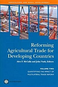 Reforming Agricultural Trade for Developing Countries: Quantifying the Impact of Multilateral Trade Reform (Paperback)