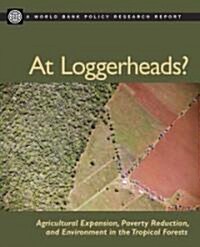 At Loggerheads?: Agricultural Expansion, Poverty Reduction, and Environment in the Tropical Forests (Paperback)