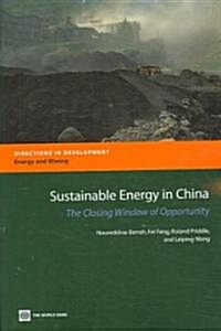 Sustainable Energy in China: The Closing Window of Opportunity (Paperback)