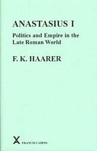Anastasius I : Politics and Empire in the Late Roman World (Hardcover)