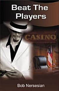 Beat the Players: Casinos, Cops and the Game Inside the Game (Paperback)