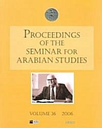 Proceedings of the Seminar for Arabian Studies Volume 36 2006 (Paperback, 2006)