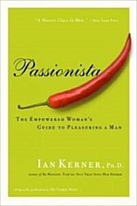 Passionista: The Empowered Womans Guide to Pleasuring a Man (Paperback)