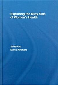 Exploring the Dirty Side of Womens Health (Hardcover, 1st)