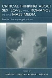 Critical Thinking about Sex, Love, and Romance in the Mass Media: Media Literacy Applications (Paperback)