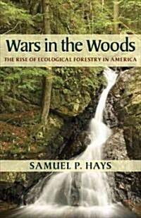 Wars in the Woods: The Rise of Ecological Forestry in America (Hardcover)