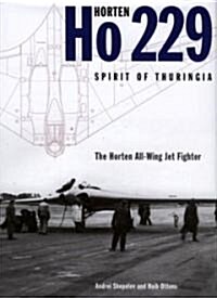 Horten Ho 229 - Spirit of Thuringia : The Horten All-Wing Jet Fighter (Hardcover)