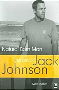 Natural Born Man : The Life of Jack Johnson (Paperback)