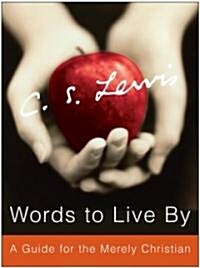 Words to Live by: A Guide for the Merely Christian (Hardcover)