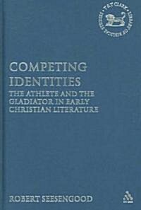 Competing Identities : The Athlete and the Gladiator in Early Christian Literature (Hardcover)