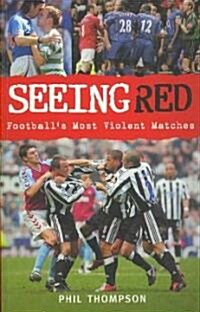 Seeing Red : Footballs Most Violent Matches (Paperback)