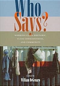 Who Says?: Working-Class Rhetoric, Class Consciousness, and Community (Paperback)