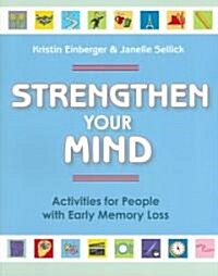 Strengthen Your Mind: Activities for People with Early Memory Loss, Volume One (Paperback, Valuable Brain)