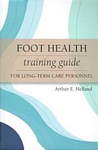Foot Health Training Guide for Long-Term Care Personnel (Paperback, Self-Teaching T)