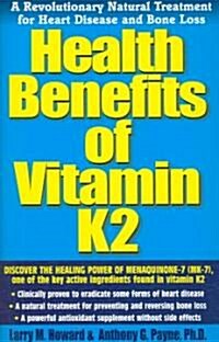 Health Benefits of Vitamin K2: A Revolutionary Natural Treatment for Heart Disease and Bone Loss (Paperback)