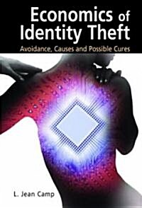 Economics of Identity Theft: Avoidance, Causes and Possible Cures (Hardcover, 2007)