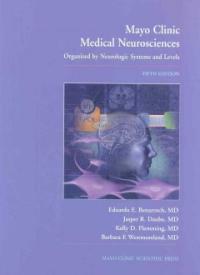 Mayo Clinic medical neuroscience : organized by neurologic systems and levels 5th ed.