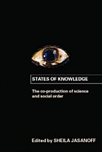 States of Knowledge : The Co-production of Science and the Social Order (Paperback)
