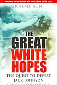 The Great White Hopes : The Quest to Defeat Jack Johnson (Hardcover, New ed)