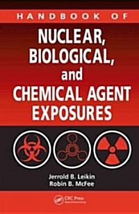 Handbook of Nuclear, Biological, and Chemical Agent Exposures (Hardcover)