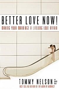 Better Love Now: Making Your Marriage a Lifelong Love Affair (Hardcover)